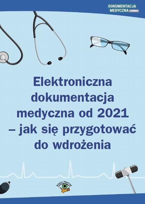 okładka Elektroniczna dokumentacja medyczna od 2021 - jak się przygotować do wdrożeniaebook | pdf | Opracowania Zbiorowe