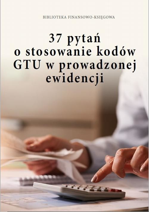 okładka 37 pytań o stosowanie kodów GTU w prowadzonej ewidencjiebook | pdf | Opracowania Zbiorowe