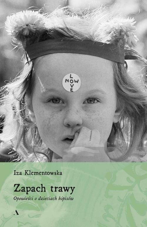 okładka Zapach trawy Opowieści o dzieciach hipisów książka | Iza Klementowska