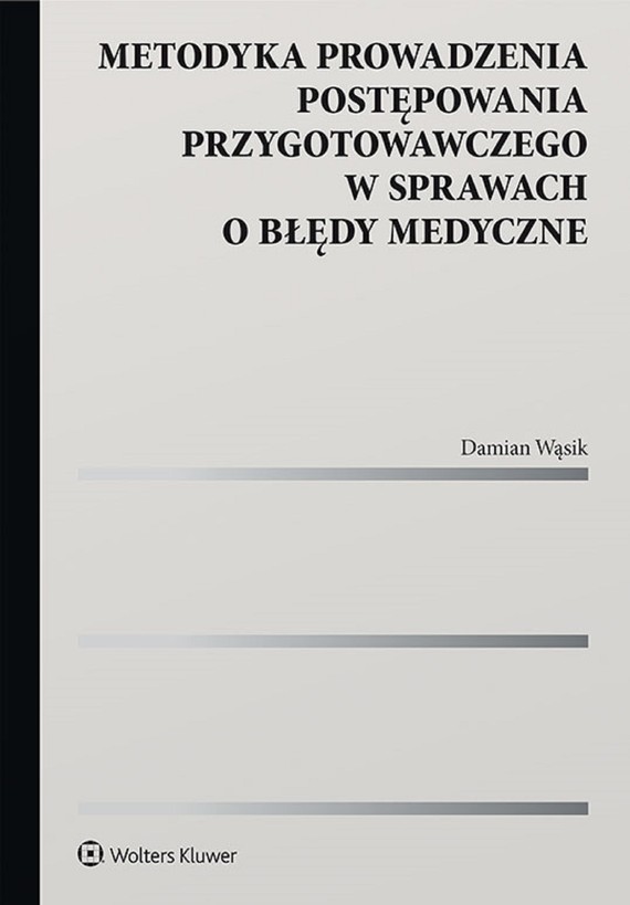 okładka Metodyka prowadzenia postępowania przygotowawczego w sprawach o błędy medyczne (pdf)ebook | pdf | Damian Wąsik