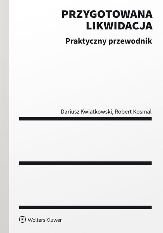 okładka Przygotowana likwidacja. Praktyczny przewodnik (pdf) ebook | pdf | Dariusz Kwiatkowski, Robert Kosmal