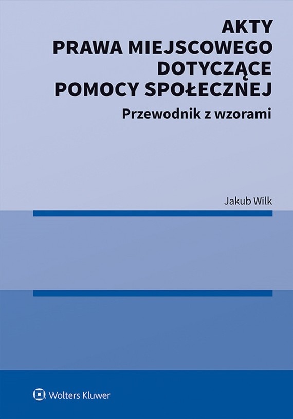 okładka Akty prawa miejscowego dotyczące pomocy społecznej. Przewodnik z wzorami (pdf) ebook | pdf | Jakub Wilk