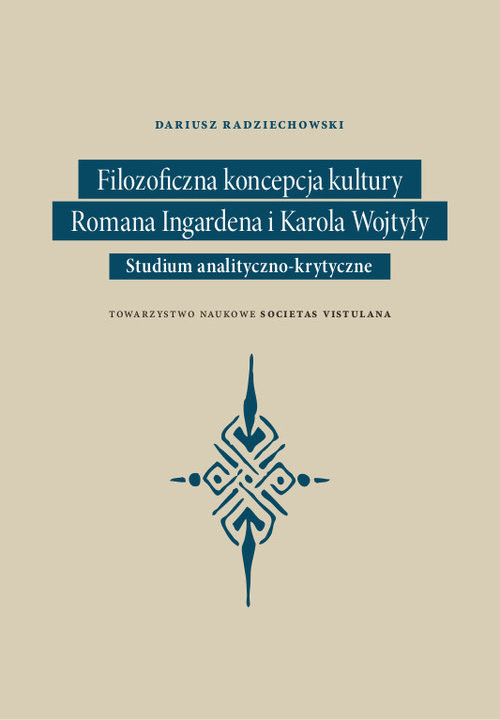 Filozoficzna koncepcja kultury Romana Ingardena i Karola Wojtyły Studium analityczno-krytyczne