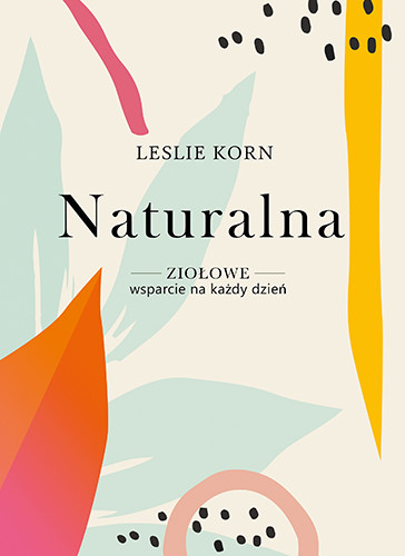 okładka Naturalna. Ziołowe wsparcie na każdy dzień
 książka | Leslie Korn