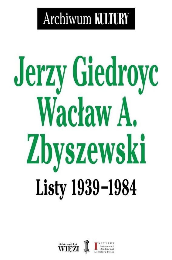 okładka Listy 1939–1984
książka |  | Jerzy Giedroyc, Wacław A. Zbyszewski