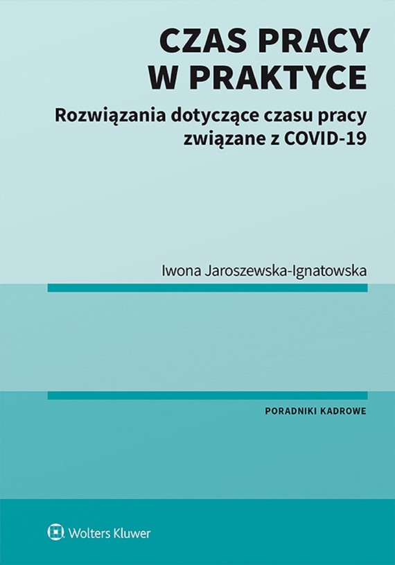 okładka Czas pracy w praktyce. Rozwiązania dotyczące czasu pracy związane z COVID-19 (pdf)ebook | pdf | Iwona Jaroszewska-Ignatowska