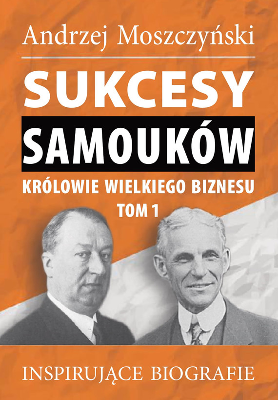 okładka Sukcesy samouków - Królowie wielkiego biznesu. Tom 1ebook | epub, mobi | Andrzej Moszczyński
