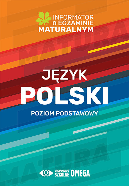 Język polski. Poziom podstawowy. Informator o egzaminie maturalnym z języka polskiego od roku szk