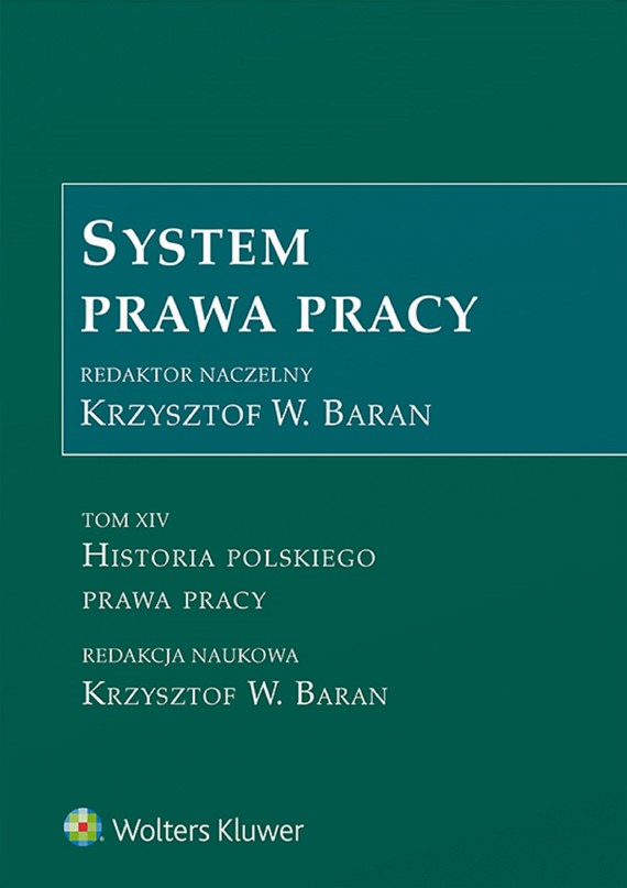 System prawa pracy. Tom XIV. Historia polskiego prawa pracy (pdf)