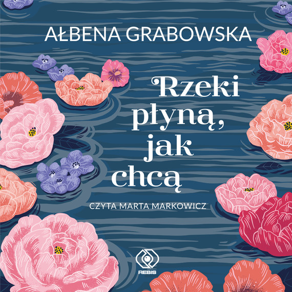 okładka Rzeki płyną, jak chcąaudiobook | MP3 | Ałbena Grabowska