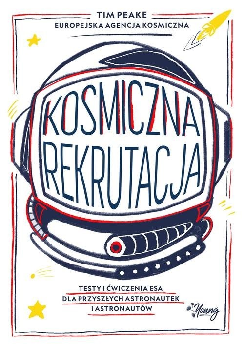 okładka Kosmiczna rekrutacja Testy i ćwiczenia ESA dla przyszłych astronautek i astronautów książka | Tim Peake