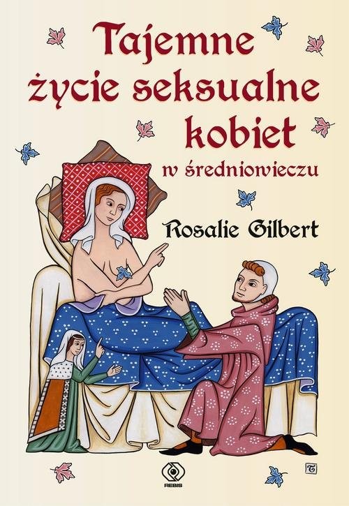 okładka Tajemne życie seksualne kobiet w średniowieczu książka | Rosalie Gilbert