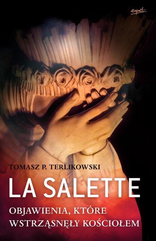 La Salette Objawienia, które wstrząsnęły Kościołem