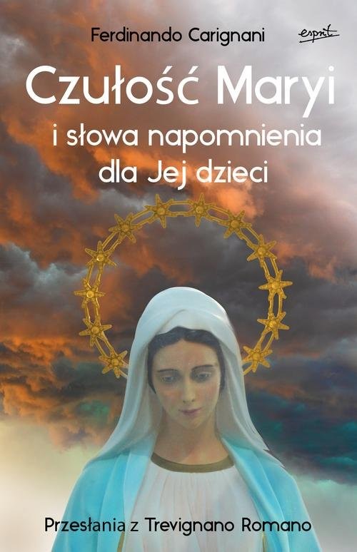 okładka Czułość Maryi i słowa napomnienia dla Jej dzieci Przesłania z Trevignano Romano książka | Ferdinando Carignani