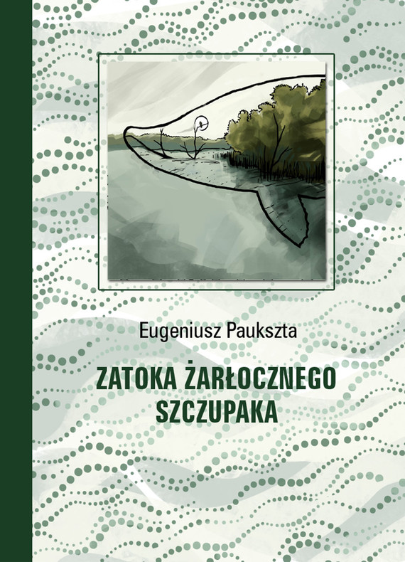 okładka Zatoka Żarłocznego Szczupaka ebook | epub, mobi | Eugeniusz Paukszta