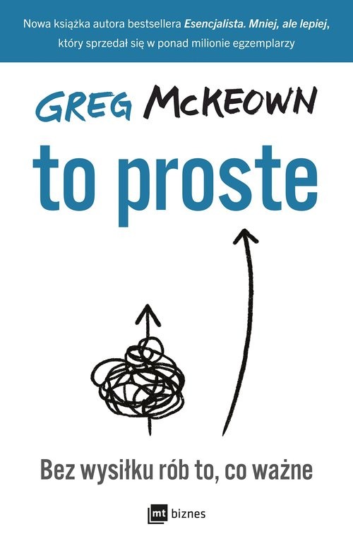 okładka To proste Bez wysiłku rób to, co ważne książka | Greg McKeown