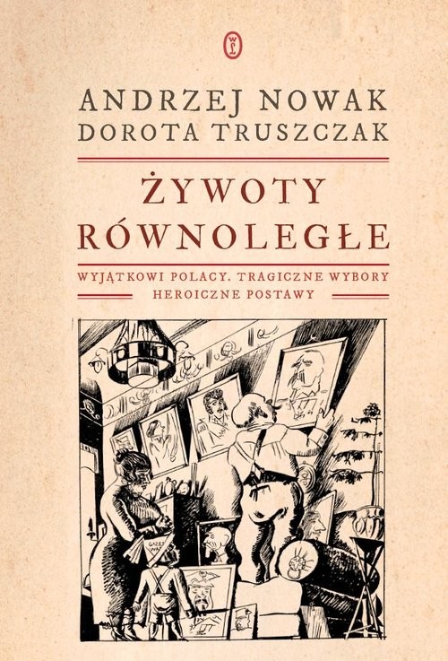 okładka Żywoty równoległe Wyjątkowi Polacy, tragiczne wybory, heroiczne postawy książka | Andrzej Nowak, Dorota Truszczak