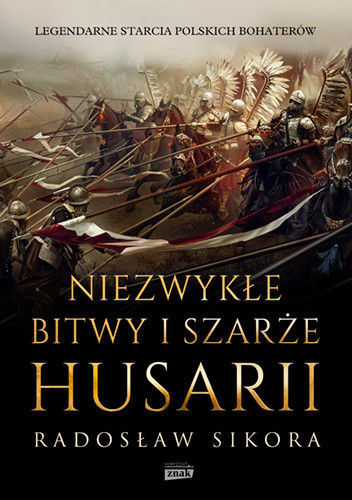 okładka Niezwykłe bitwy i szarże husarii
 książka | Radosław Sikora