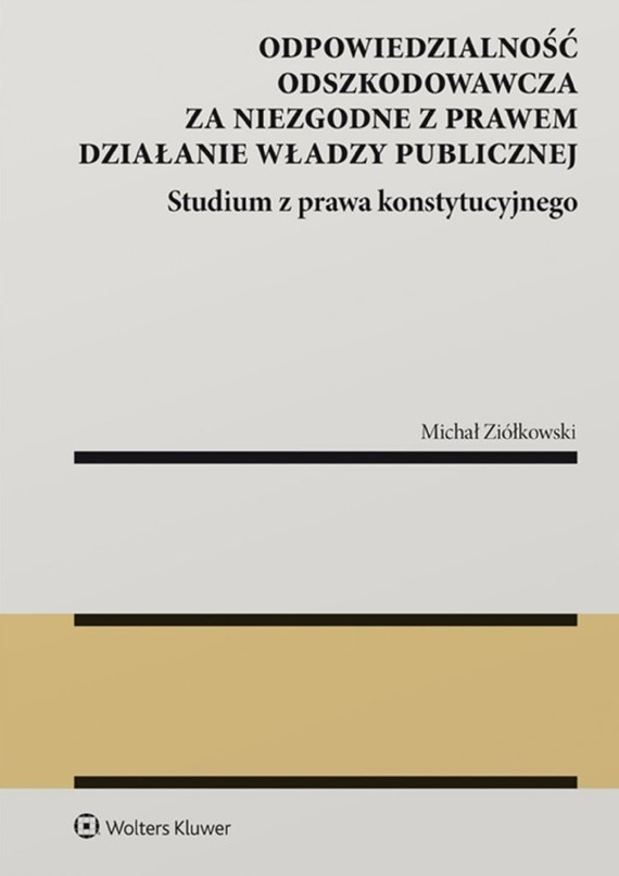 okładka Odpowiedzialność odszkodowawcza za niezgodne z prawem działanie władzy publicznej (pdf)ebook | pdf | Michał Ziółkowski