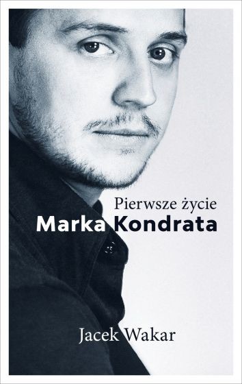okładka Pierwsze życie Marka Kondrata
 książka | Wakar Jacek