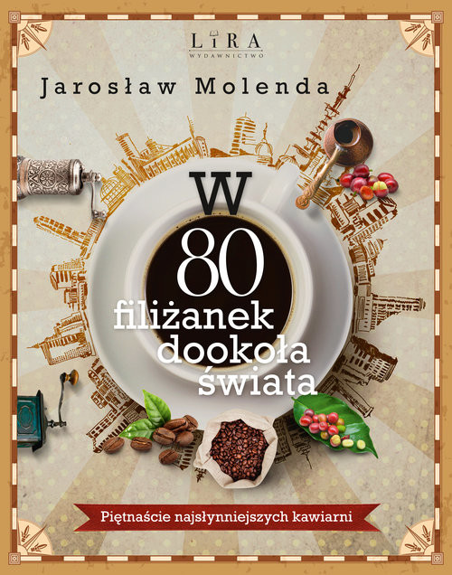 okładka W 80 filiżanek dookoła świata Piętnaście najsłynniejszych kawiarniksiążka |  | Jarosław Molenda