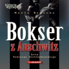 okładka Bokser z Auschwitz. Losy Tadeusza Pietrzykowskiegoaudiobook | MP3 | Marta Bogacka