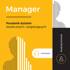 okładka Manager. Poradnik działań skutecznych i angażującychaudiobook | MP3 | Andrzej Koniuk