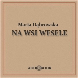 okładka Na wsi wesele audiobook | MP3 | Maria Dąbrowska
