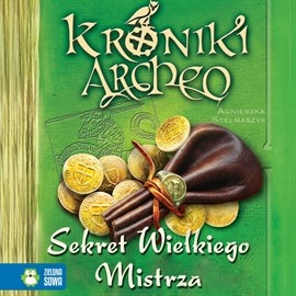 okładka Sekret Wielkiego Mistrza cz. 3 - Kroniki Archeoaudiobook | MP3 | Agnieszka Stelmaszyk
