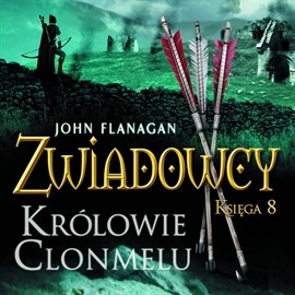 okładka Zwiadowcy cz. 8. Królowie Clonmeluaudiobook | MP3 | John Flanagan