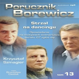 okładka Porucznik Borewicz. Strzał na dancingu. Cz. 13 audiobook | MP3 | Krzysztof Szmagier
