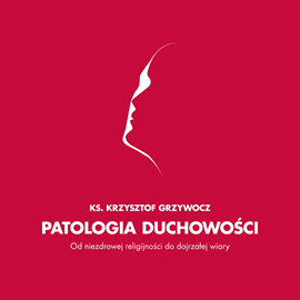 okładka Patologia duchowościaudiobook | MP3 | ks. Krzysztof Grzywocz