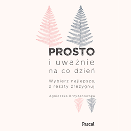 okładka Prosto i uważnie na co dzieńaudiobook | MP3 | Agnieszka Krzyżanowska