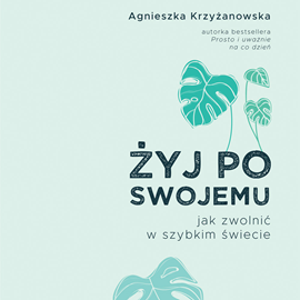 okładka Żyj po swojemu audiobook | MP3 | Agnieszka Krzyżanowska