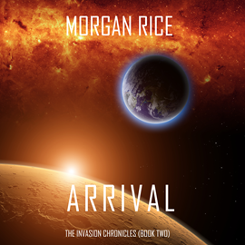 okładka Arrival (The Invasion Chronicles - Book Two): A Science Fiction Thriller audiobook | MP3 | Rice Morgan