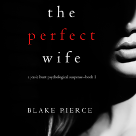 okładka The Perfect Wife (A Jessie Hunt Psychological Suspense Thriller - Book 1) audiobook | MP3 | Pierce Blake