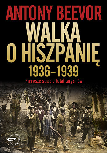 okładka Walka o Hiszpanię 1936-1939.  Pierwsze starcie totalitaryzmów książka | Antony Beevor