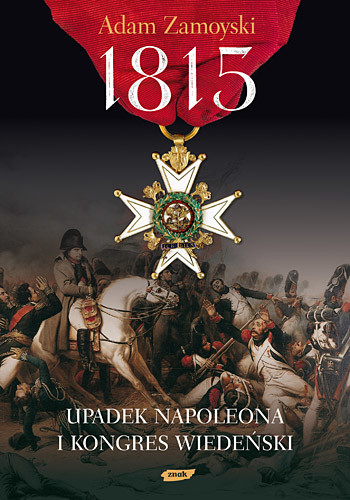 okładka 1815. Upadek Napoleona i Kongres Wiedeński książka | Adam Zamoyski