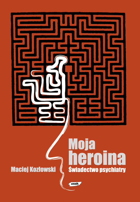 okładka Moja heroina. Świadectwo psychiatryksiążka |  | Maciej Kozłowski
