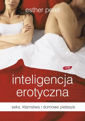 Inteligencja erotyczna. Seks, kłamstwa i domowe pielesze