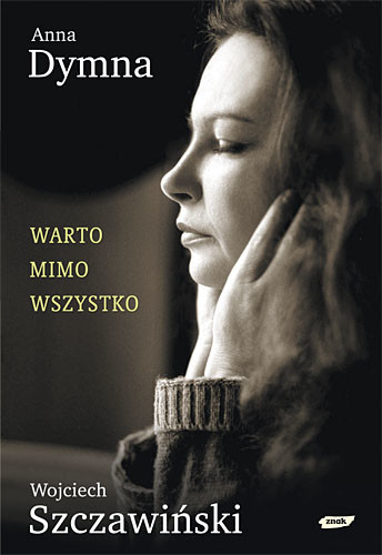 okładka Warto mimo wszystko książka | Anna Dymna, Wojciech Szczawiński