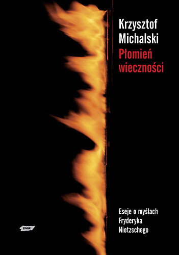 okładka Płomień wieczności. Eseje o myślach Fryderyka Nietzschego książka | Krzysztof Michalski