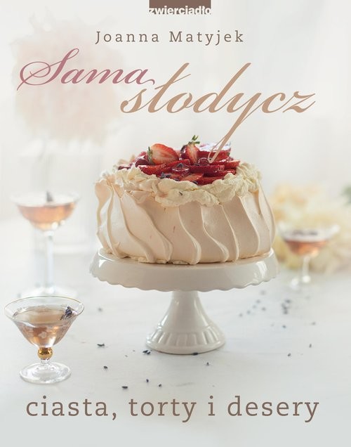 okładka Sama słodycz Ciasta, torty i deseryksiążka |  | Joanna Matyjek