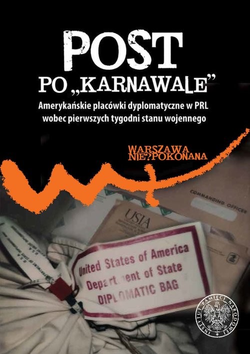 Post po „karnawale” Amerykańskie placówki dyplomatyczne w PRL wobec pierwszych tygodni stanu wojennego