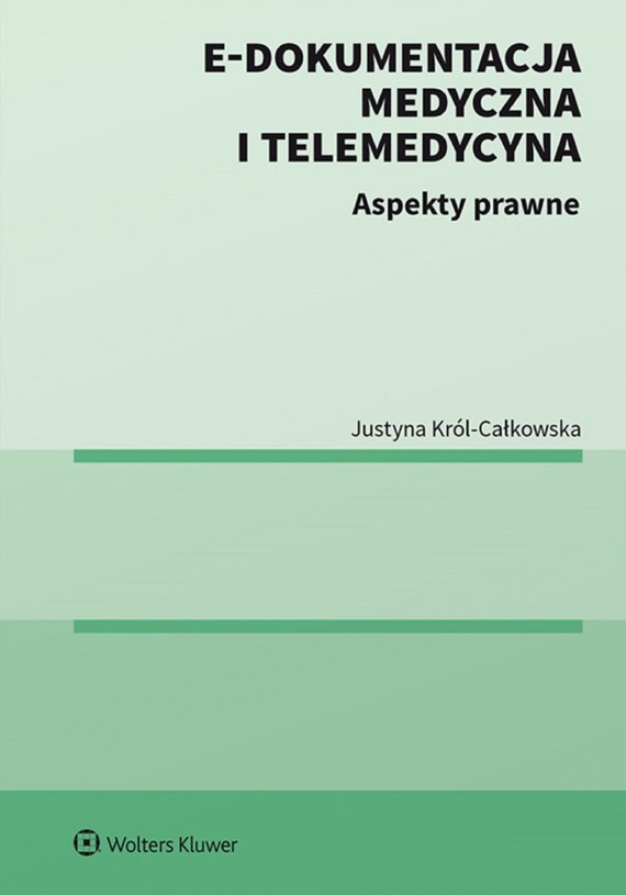 okładka E-dokumentacja medyczna i telemedycyna. Aspekty prawne (pdf)ebook | pdf | Justyna Król-Całkowska