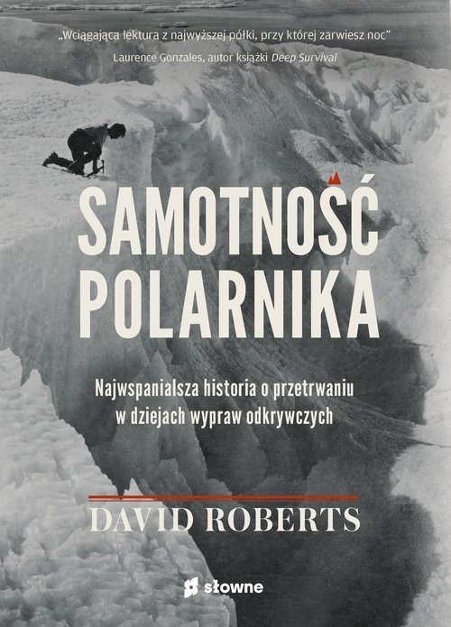 okładka Samotność polarnika Najwspanialsza historia o przetrwaniu w dziejach wypraw odkrywczych książka | David Roberts