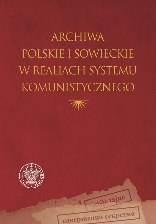 okładka Archiwa polskie i sowieckie w realiach systemu komunistycznegoksiążka |  | 
