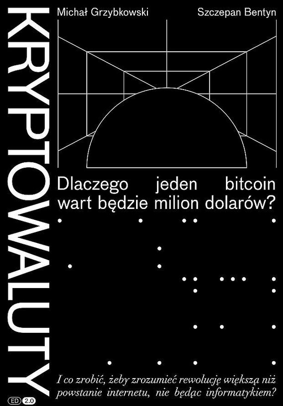okładka Kryptowaluty. Dlaczego jeden bitcoin wart będzie milion dolarów?
książka |  | Michał Grzybkowski, Szczepan Bentyn