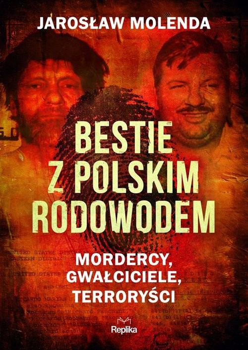 okładka Bestie z polskim rodowodem Mordercy, gwałciciele, terroryści książka | Jarosław Molenda