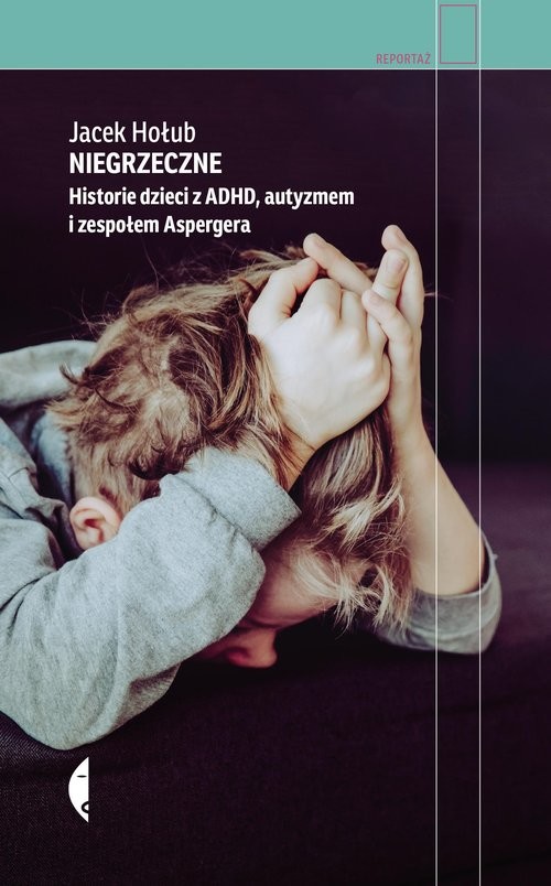 okładka Niegrzeczne Historie dzieci z ADHD, autyzmem i zespołem Aspergera książka | Jacek Hołub